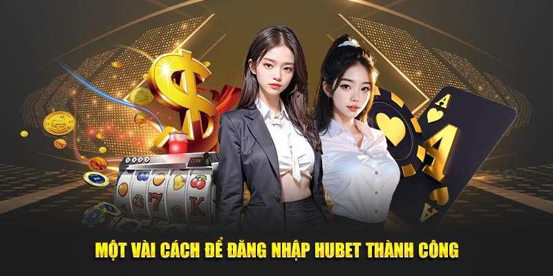 Một vài cách để đăng nhập HUBET thành công